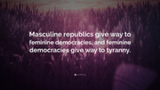 Aristotle - Quote - On the transition from masculine republics, to feminine democracies, to tyranny.jpg