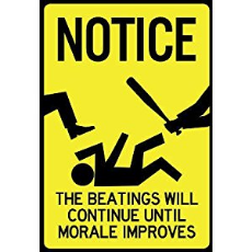 Notice. The beatings will continue until moral improves.jpg
