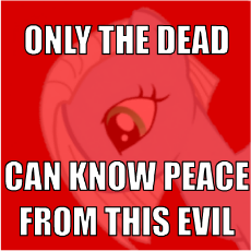 only the dead can know peace from this evil.png