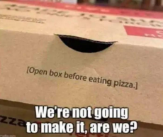 open-box-before-eating-pizza-werenot-going-to-make-it.jpeg